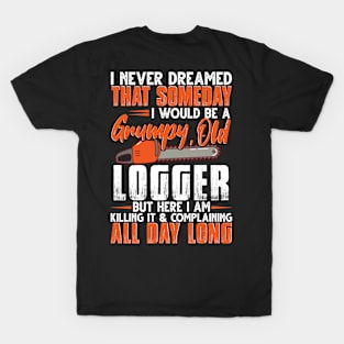 I Never Dreamed That Someday I Would Be A Grumpy Old Logger T-Shirt